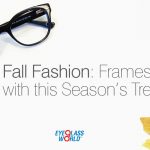 Fall Fashion: Frames to Pair with this Season's Trends