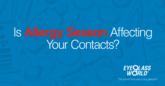 Is allergy season affecting your contacts?